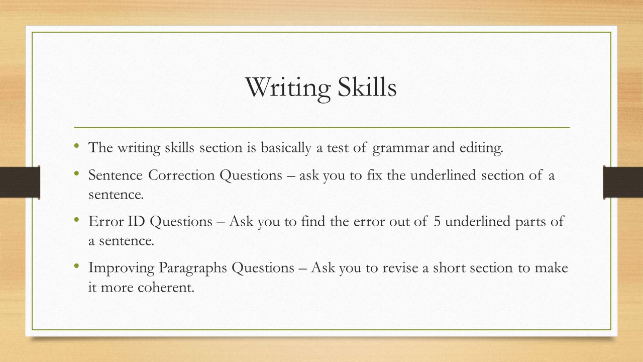 Writing Skills The writing skills section is basically a test of grammar and editing.