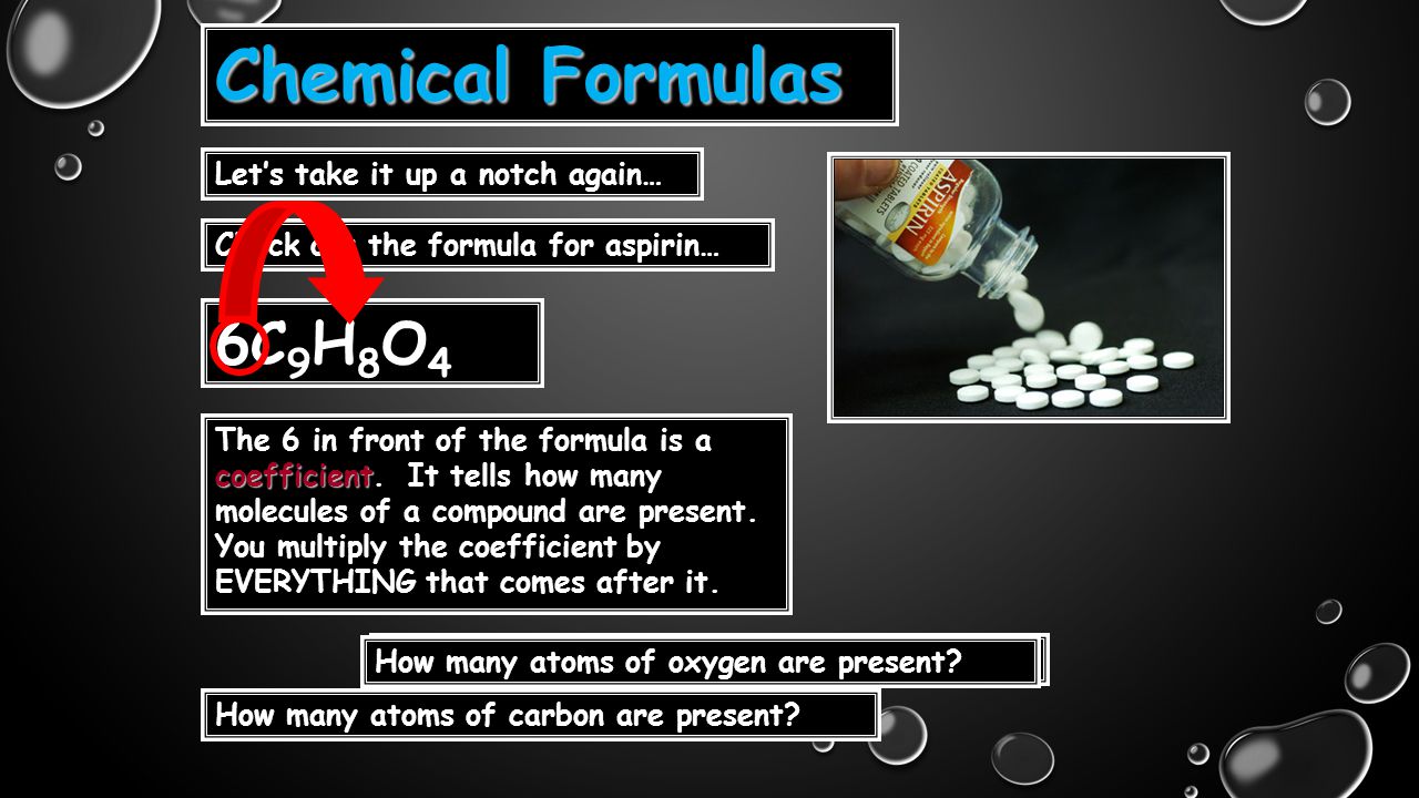 Chemical Formulas 6C9H8O4 Let’s take it up a notch again…