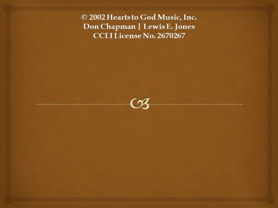 © 2002 Hearts to God Music, Inc. Don Chapman | Lewis E