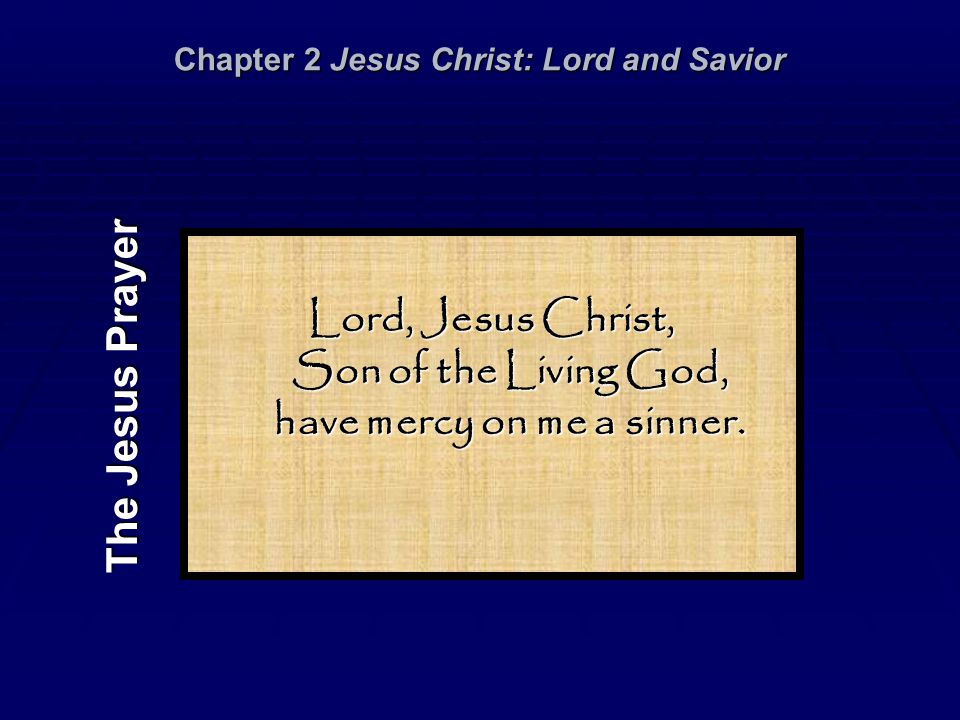 Lord, Jesus Christ, Son of the Living God, have mercy on me a sinner.