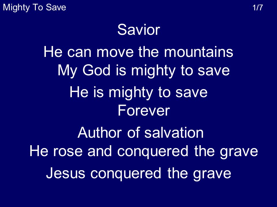 He can move the mountains My God is mighty to save