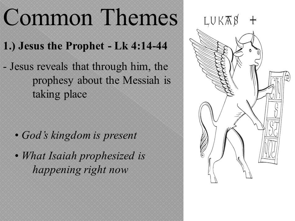 Common Themes 1.) Jesus the Prophet - Lk 4:14-44