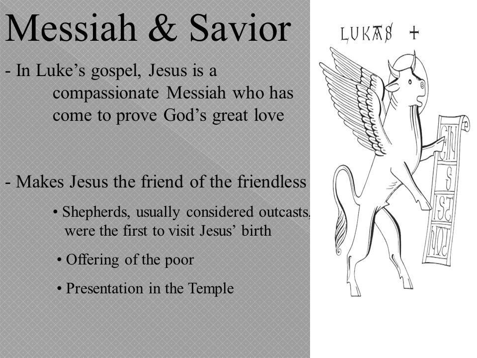 Messiah & Savior - In Luke’s gospel, Jesus is a compassionate Messiah who has come to prove God’s great love.