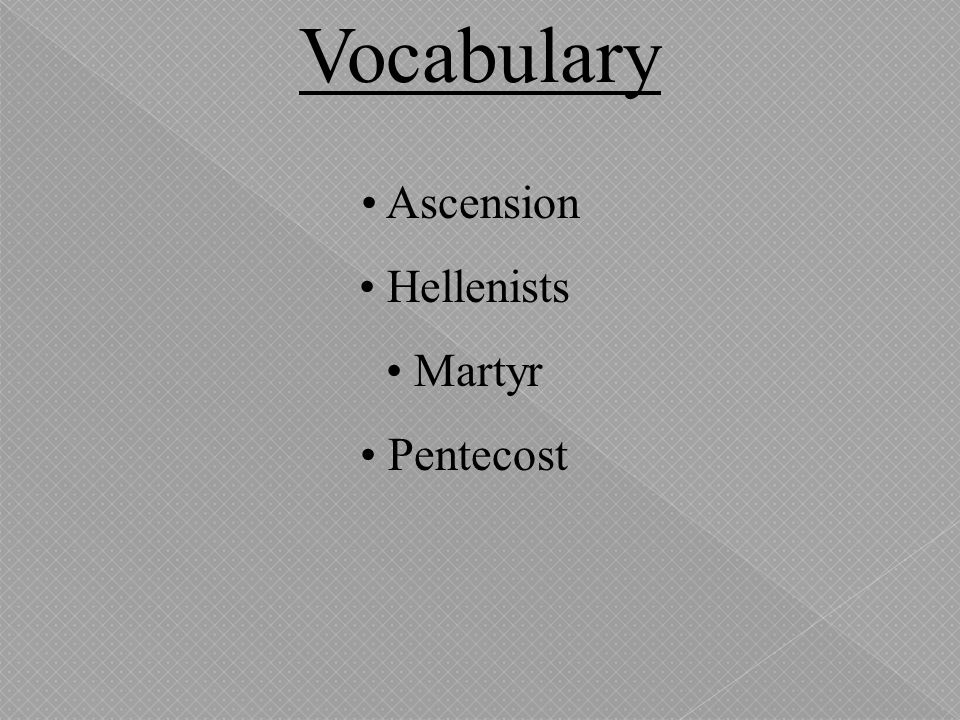 Vocabulary • Ascension • Hellenists • Martyr • Pentecost