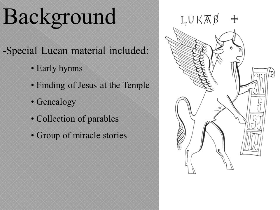 Background -Special Lucan material included: • Early hymns