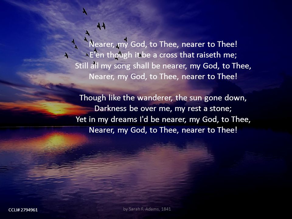 Nearer, my God, to Thee, nearer to Thee!