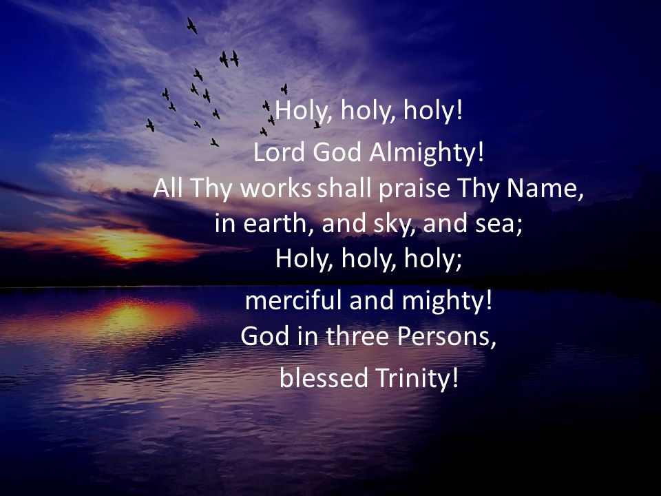 merciful and mighty! God in three Persons,