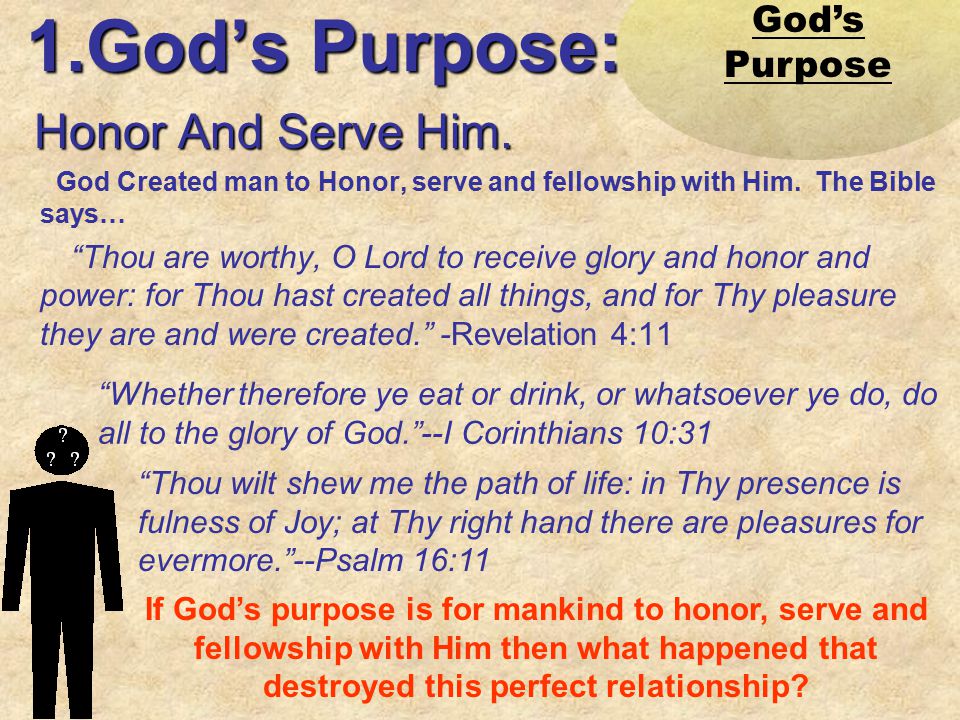 1.God’s Purpose: Honor And Serve Him. God’s Purpose