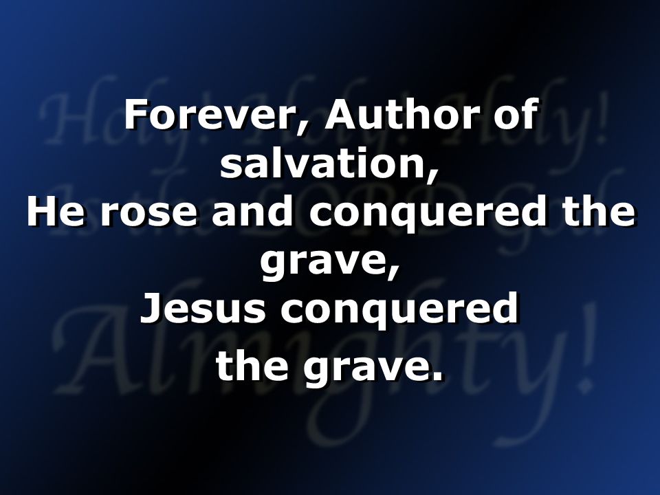 Forever, Author of salvation, He rose and conquered the grave, Jesus conquered the grave.