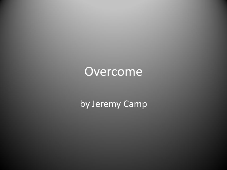 Overcome by Jeremy Camp