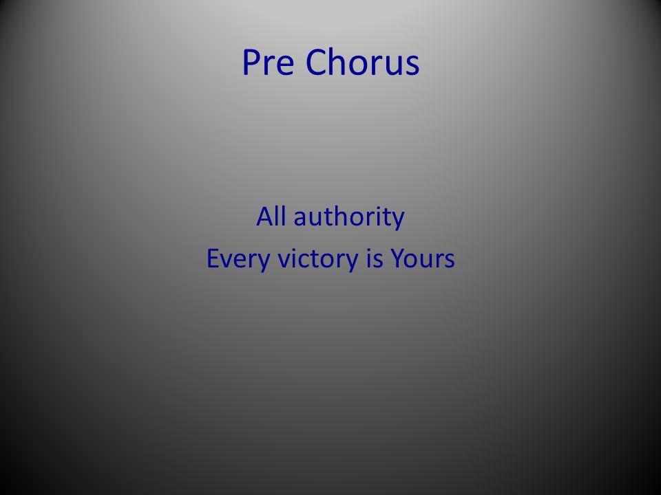 All authority Every victory is Yours