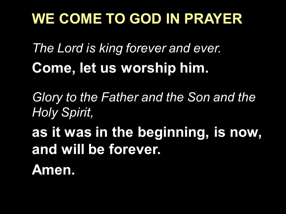 as it was in the beginning, is now, and will be forever. Amen.