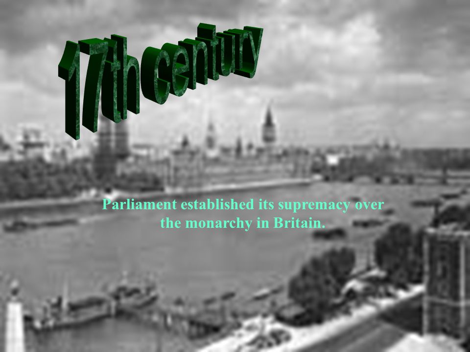 Parliament established its supremacy over the monarchy in Britain.