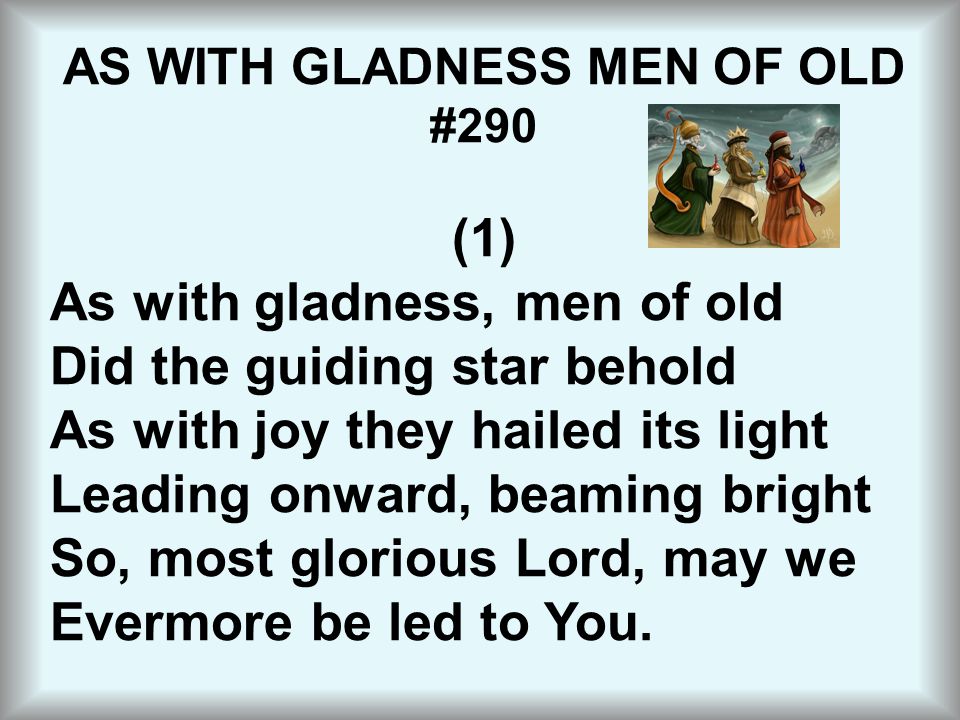 AS WITH GLADNESS MEN OF OLD