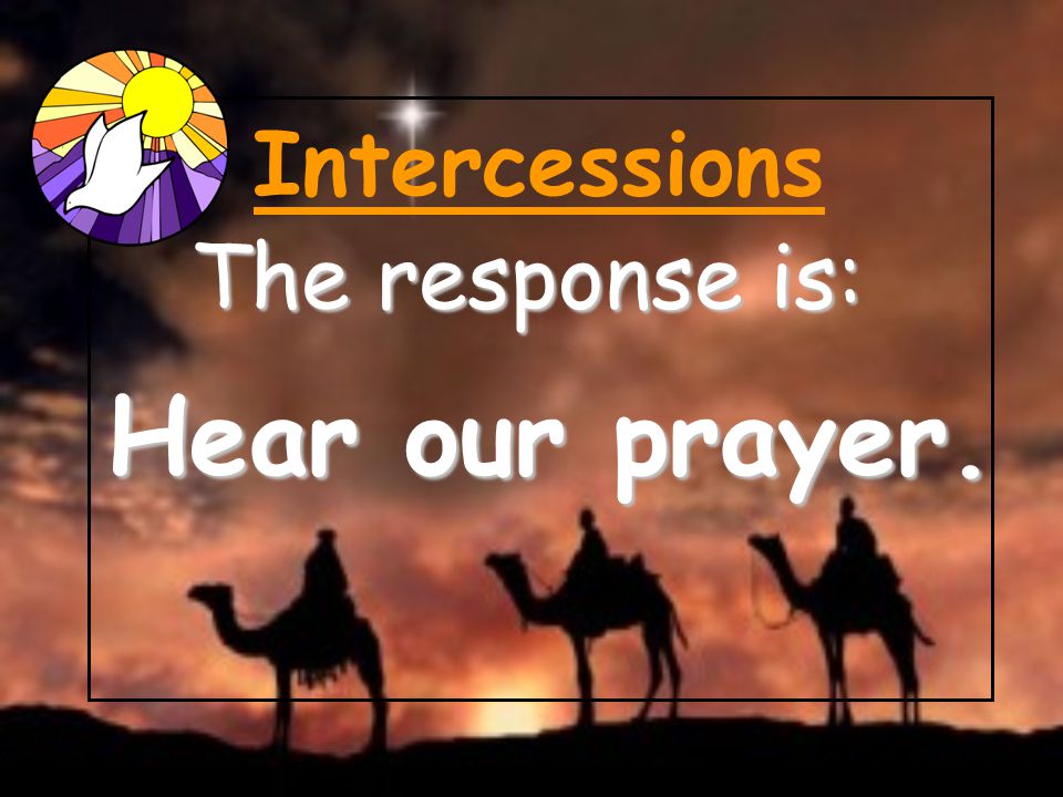 Intercessions The response is: Hear our prayer. 20