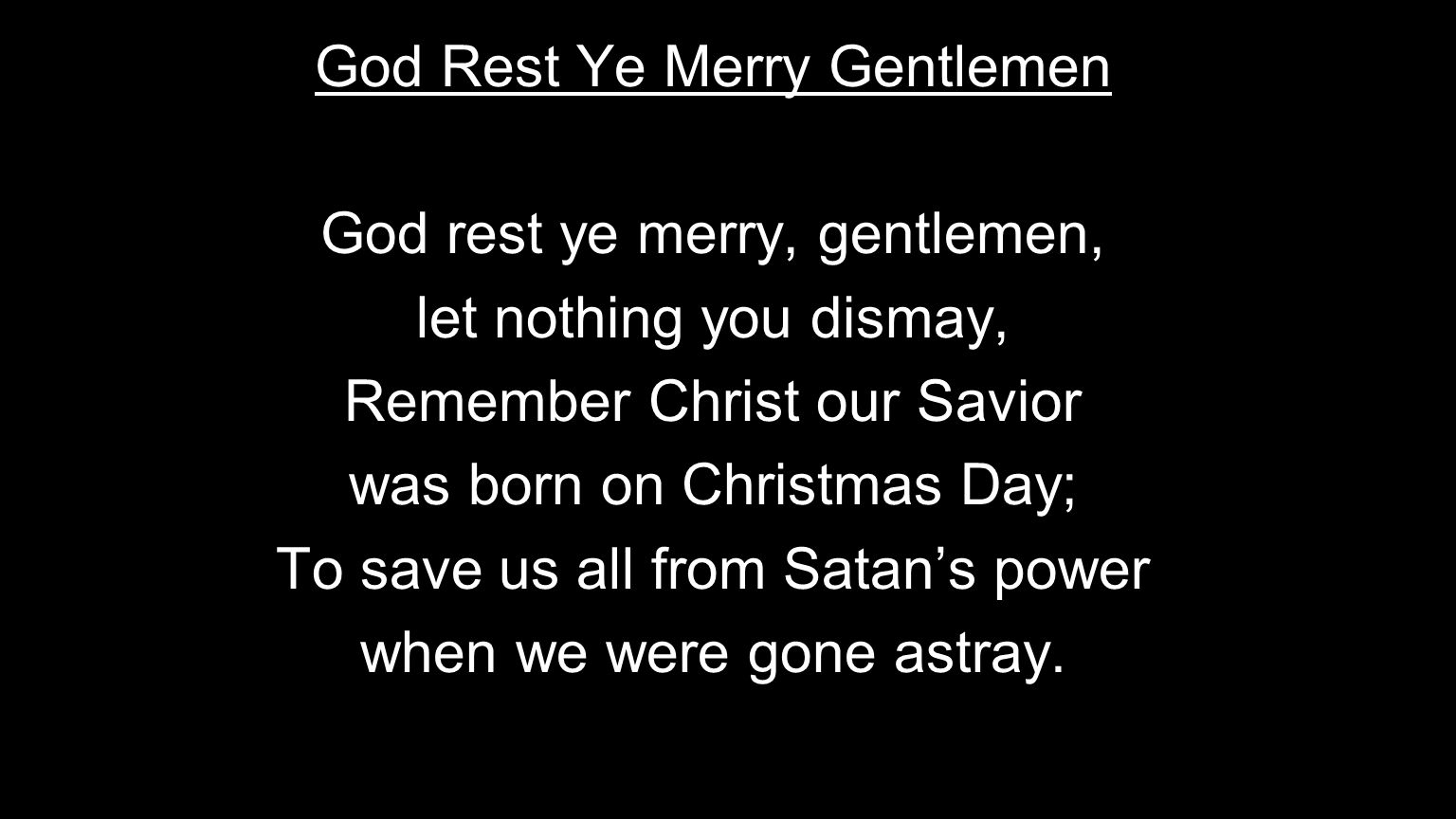 God Rest Ye Merry Gentlemen God rest ye merry, gentlemen,