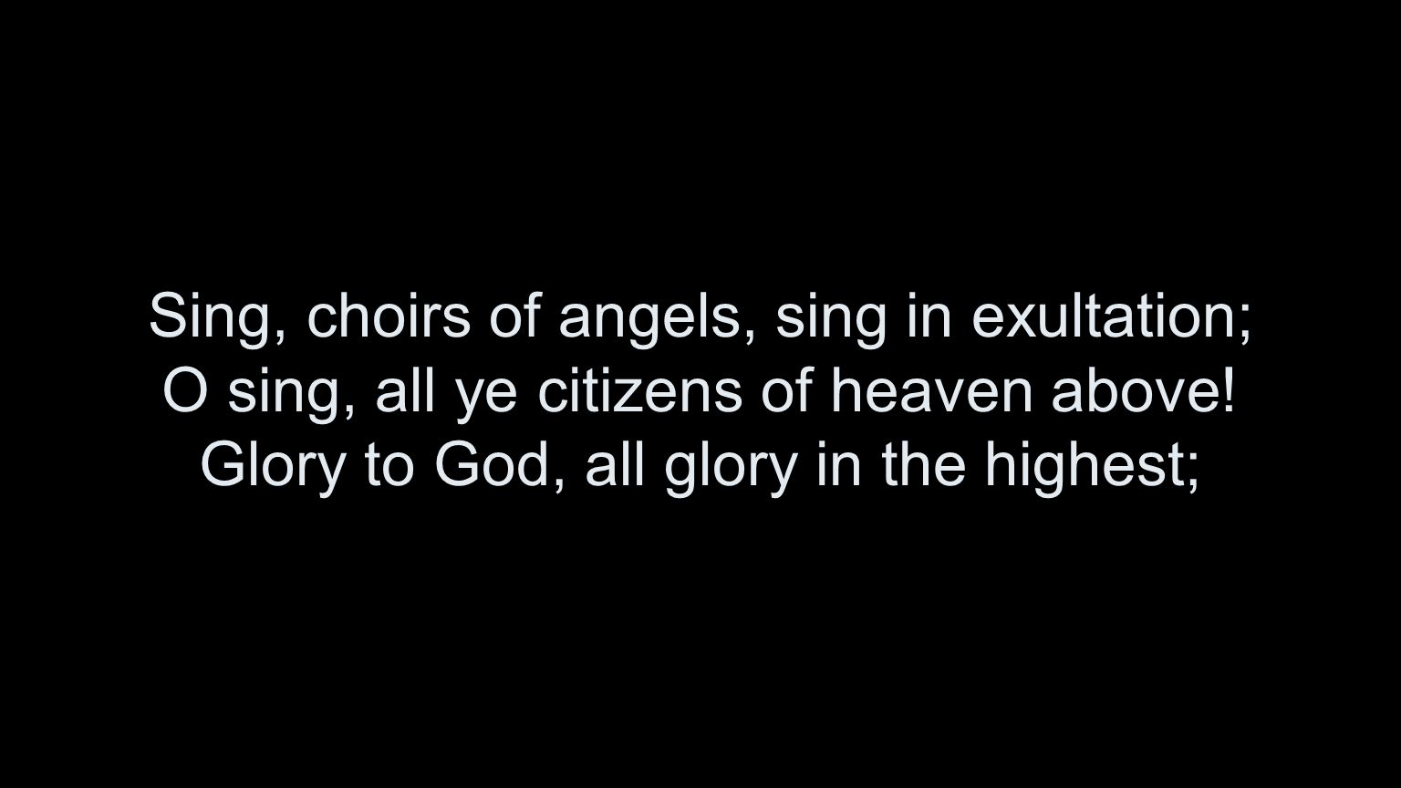 Sing, choirs of angels, sing in exultation; O sing, all ye citizens of heaven above.