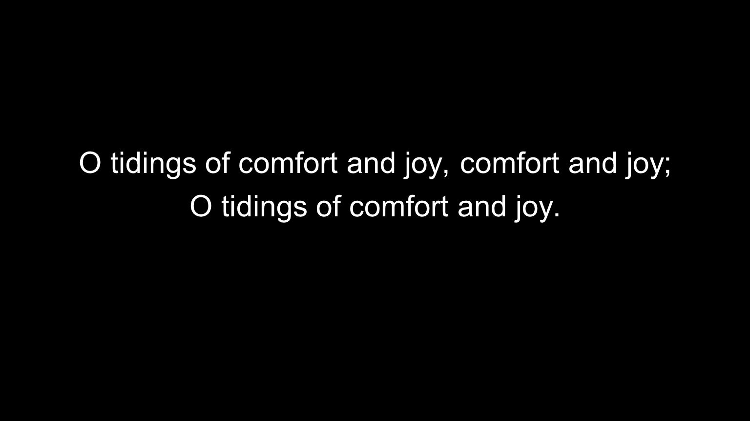O tidings of comfort and joy, comfort and joy;