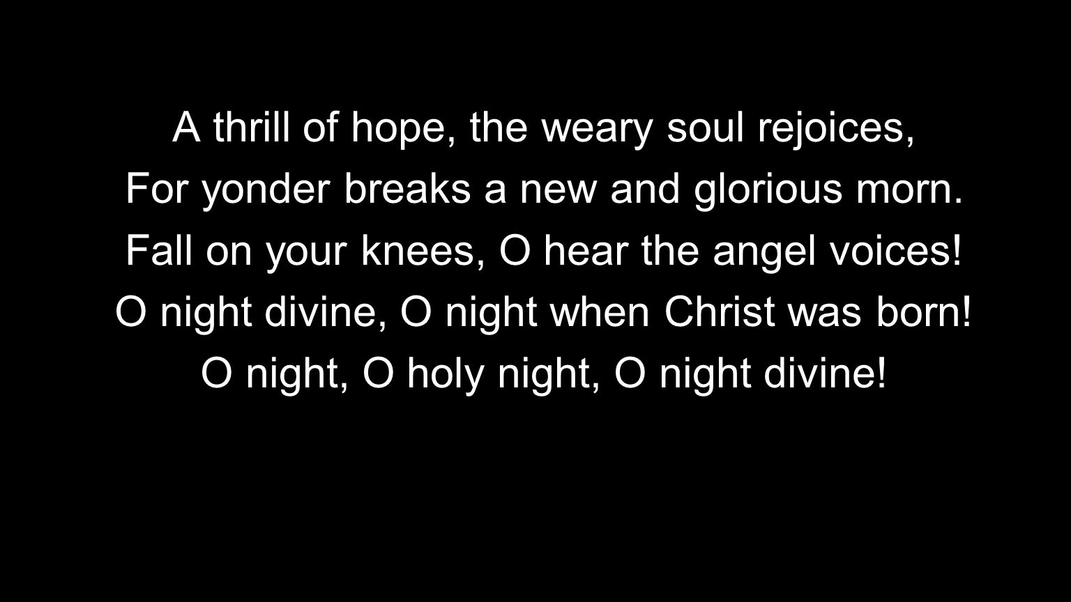 A thrill of hope, the weary soul rejoices,