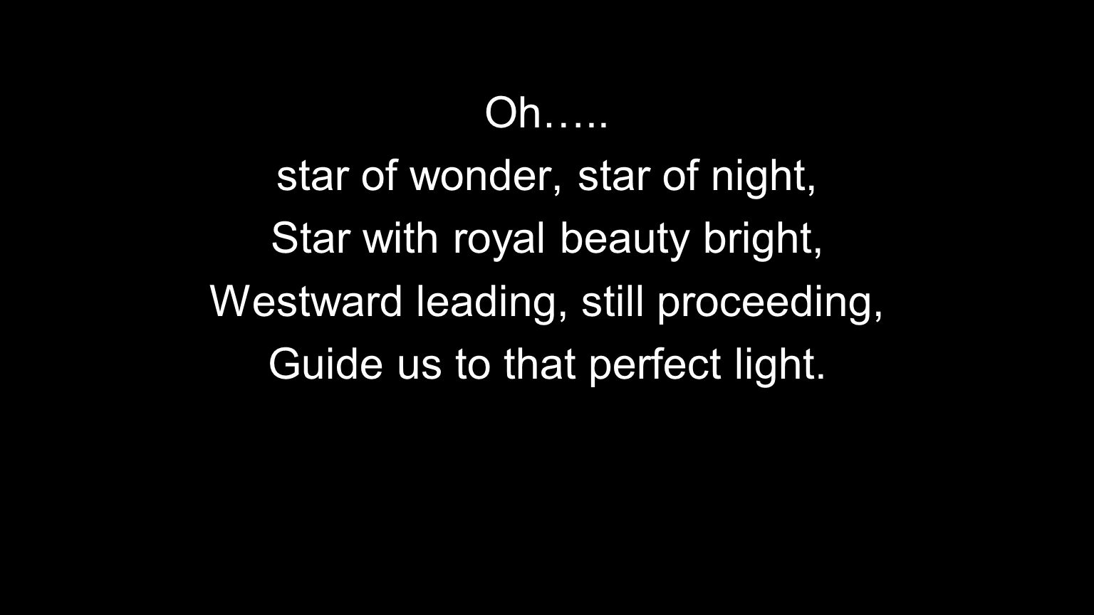 star of wonder, star of night, Star with royal beauty bright,
