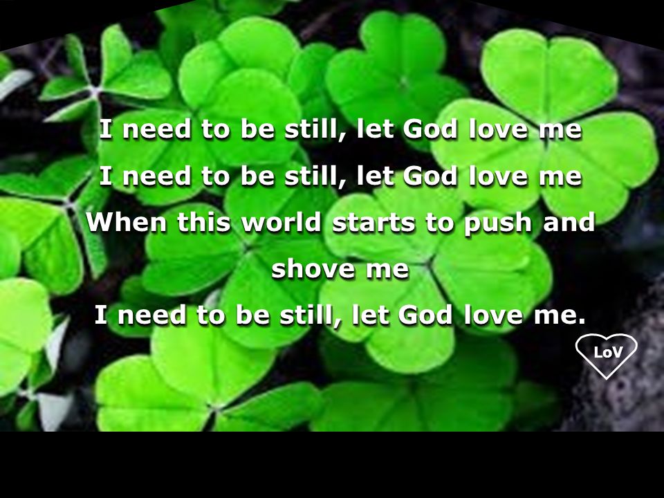 I need to be still, let God love me