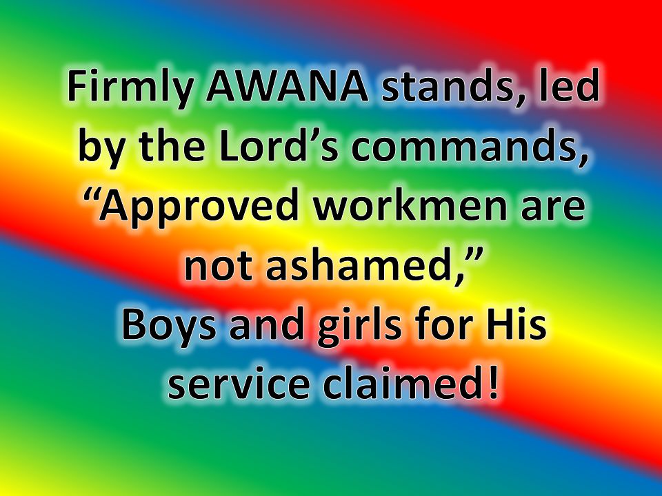 Firmly AWANA stands, led by the Lord’s commands,