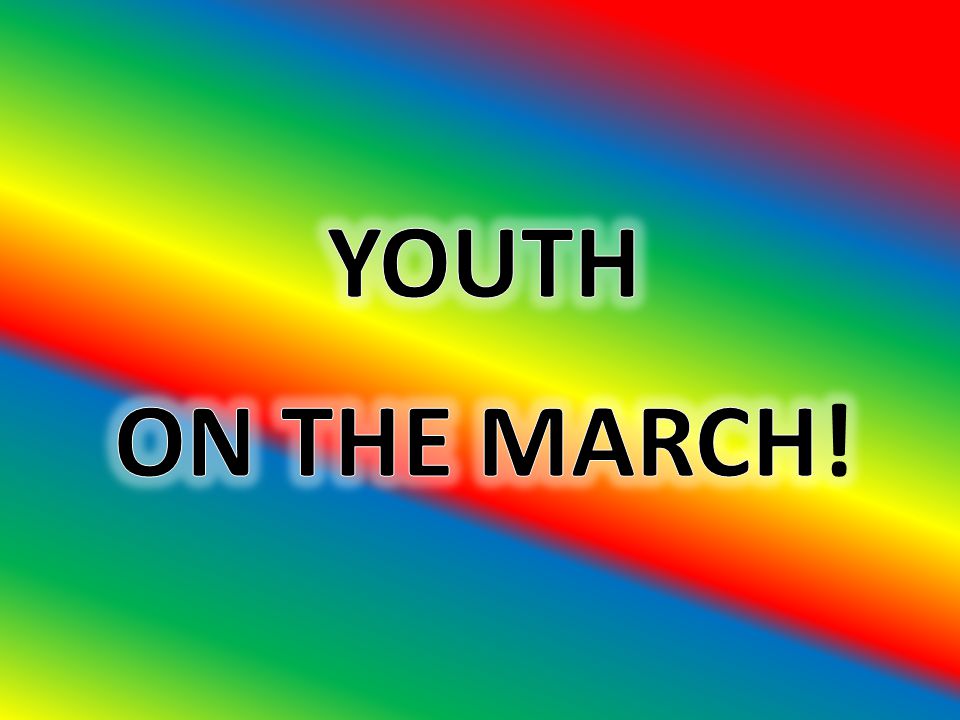 YOUTH ON THE MARCH!