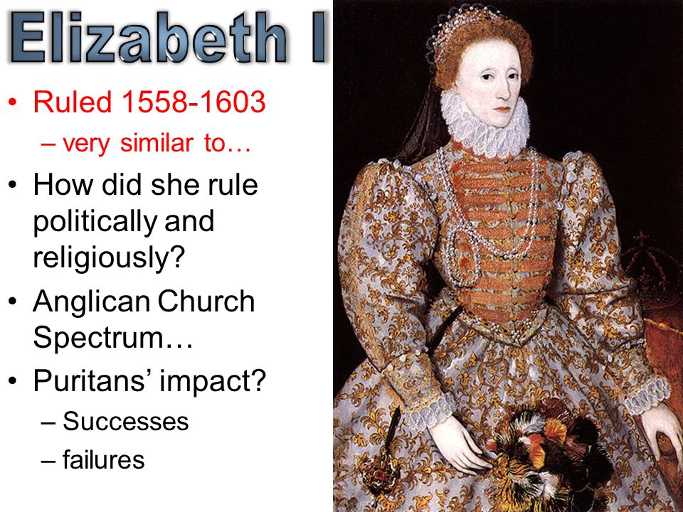 Elizabeth I Ruled very similar to… How did she rule politically and religiously Anglican Church Spectrum…