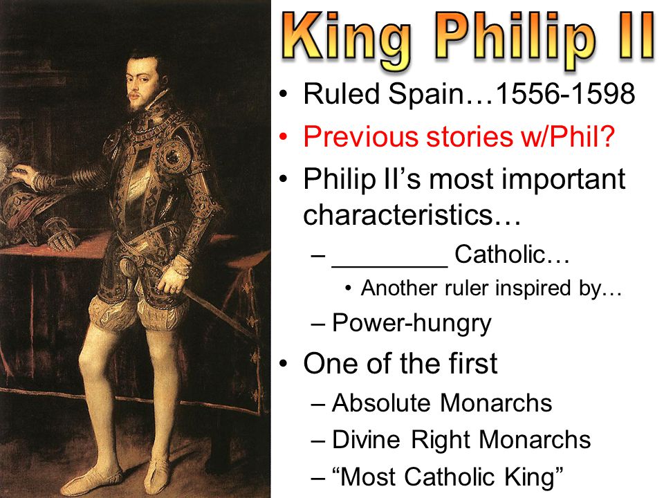 King Philip II Ruled Spain… Previous stories w/Phil