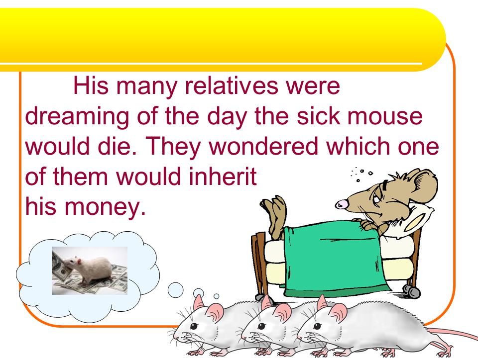 His many relatives were dreaming of the day the sick mouse would die