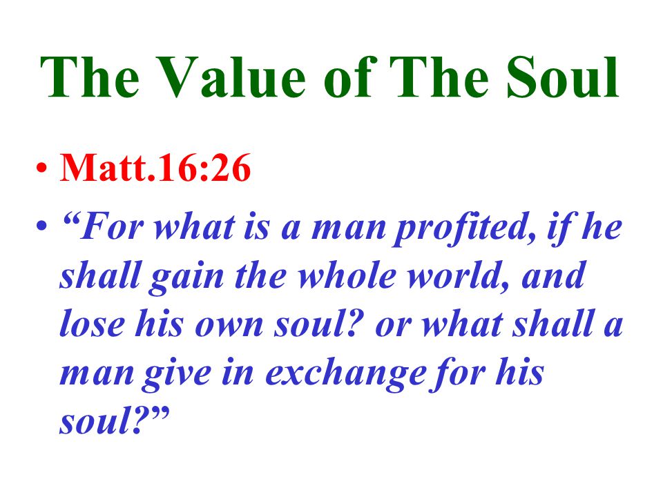 The Value of The Soul Matt.16:26