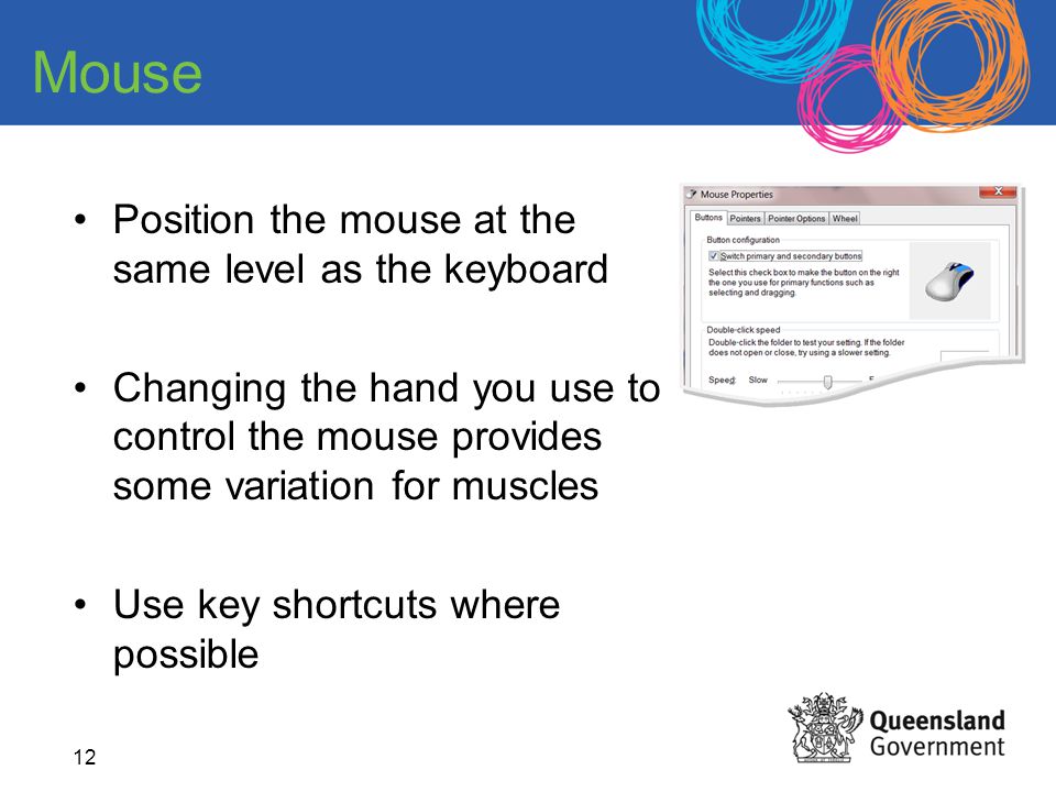 Mouse Position the mouse at the same level as the keyboard
