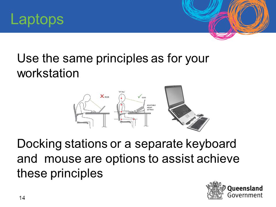 Laptops Use the same principles as for your workstation