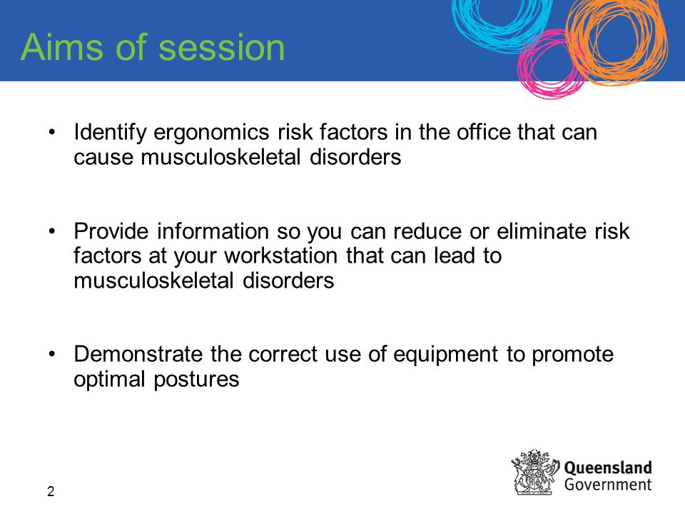 Aims of session Identify ergonomics risk factors in the office that can cause musculoskeletal disorders.