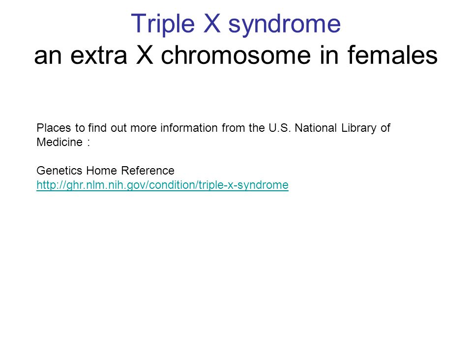 Triple X syndrome an extra X chromosome in females