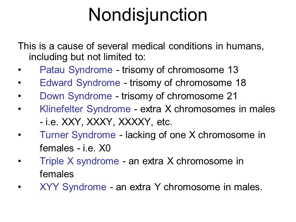 Nondisjunction This is a cause of several medical conditions in humans, including but not limited to: