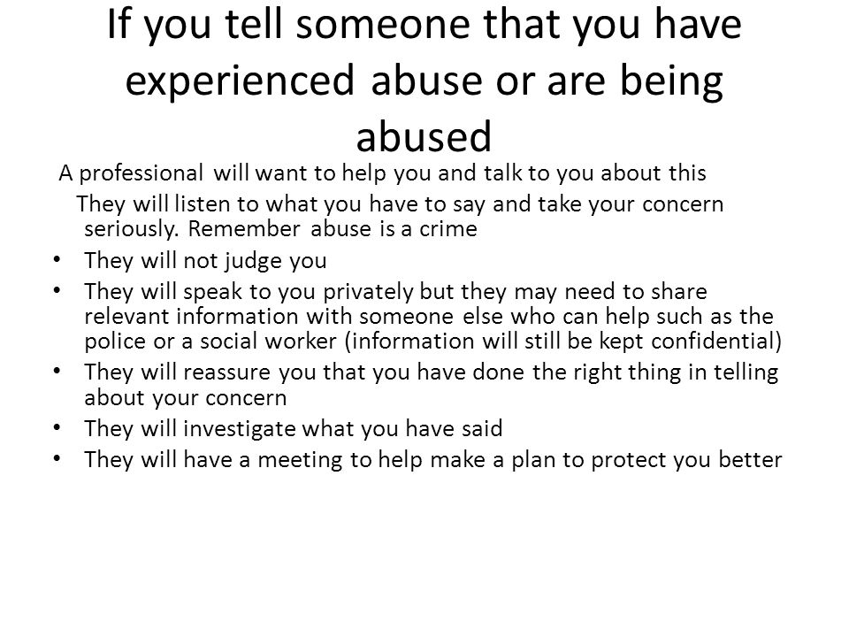 If you tell someone that you have experienced abuse or are being abused