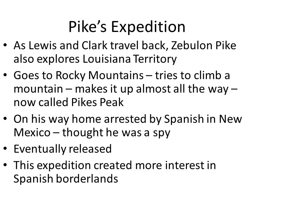Pike’s Expedition As Lewis and Clark travel back, Zebulon Pike also explores Louisiana Territory.