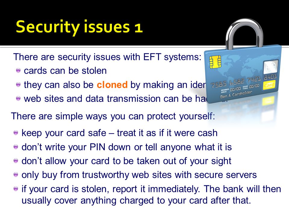 Security issues 1 There are security issues with EFT systems: