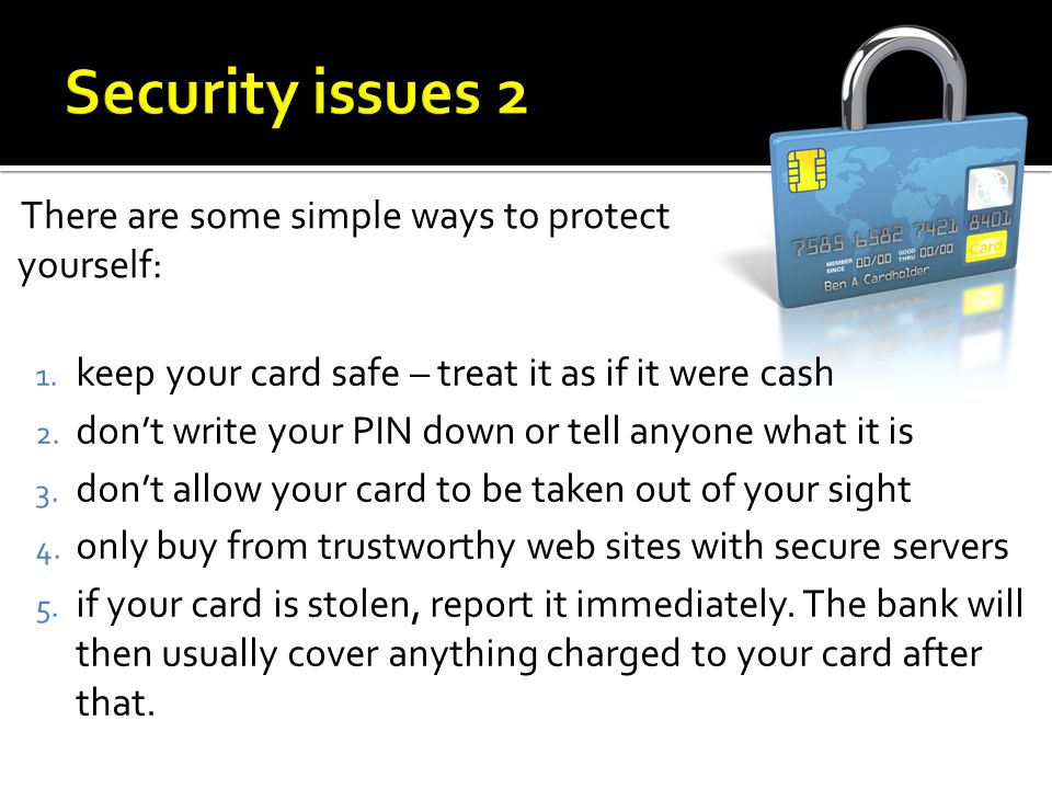 Security issues 2 There are some simple ways to protect yourself:
