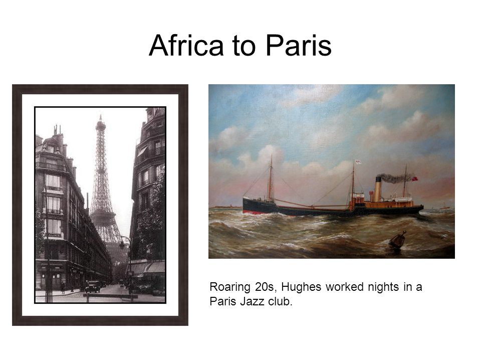 Africa to Paris Wro Roaring 20s, Hughes worked nights in a Paris Jazz club.