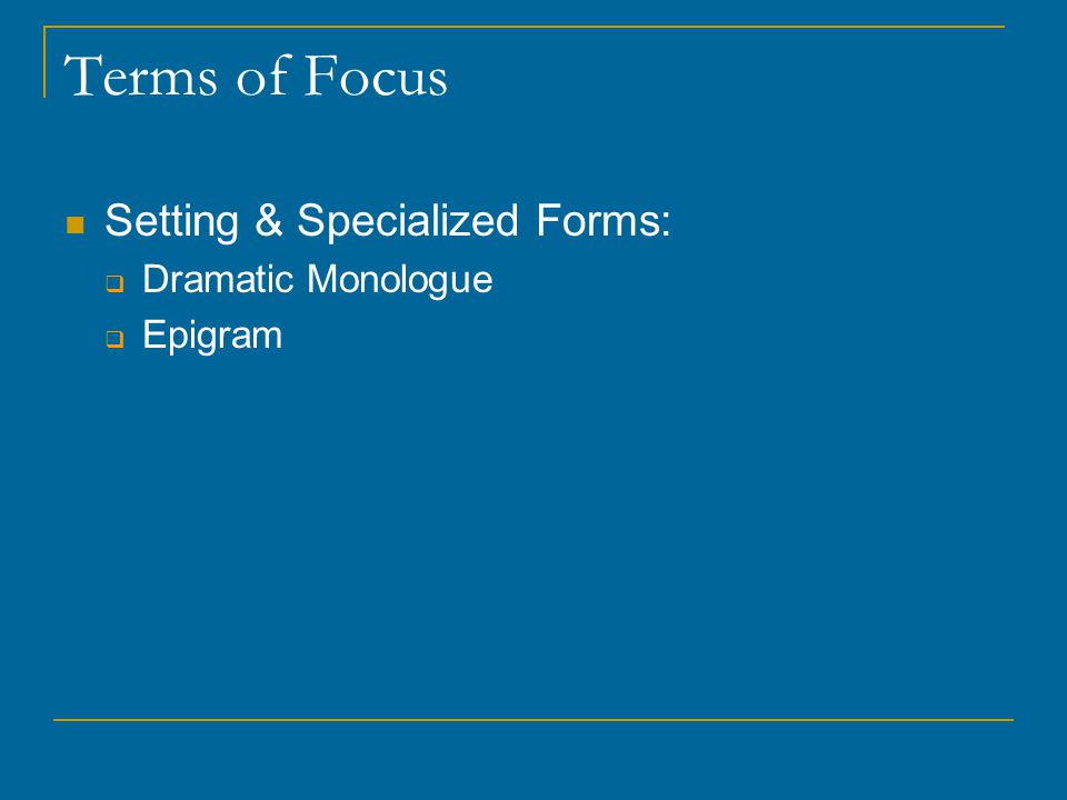 Terms of Focus Setting & Specialized Forms: Dramatic Monologue Epigram