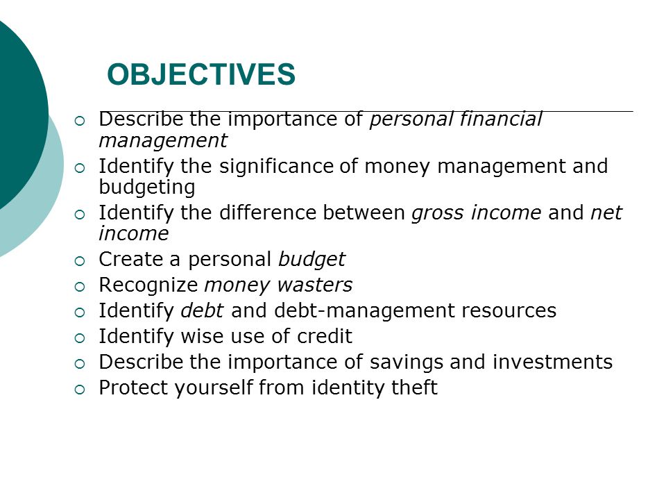 OBJECTIVES Describe the importance of personal financial management