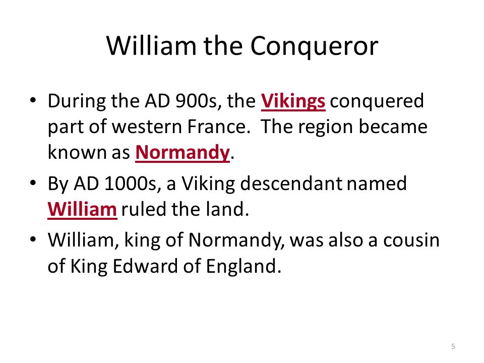 William the Conqueror During the AD 900s, the Vikings conquered part of western France. The region became known as Normandy.
