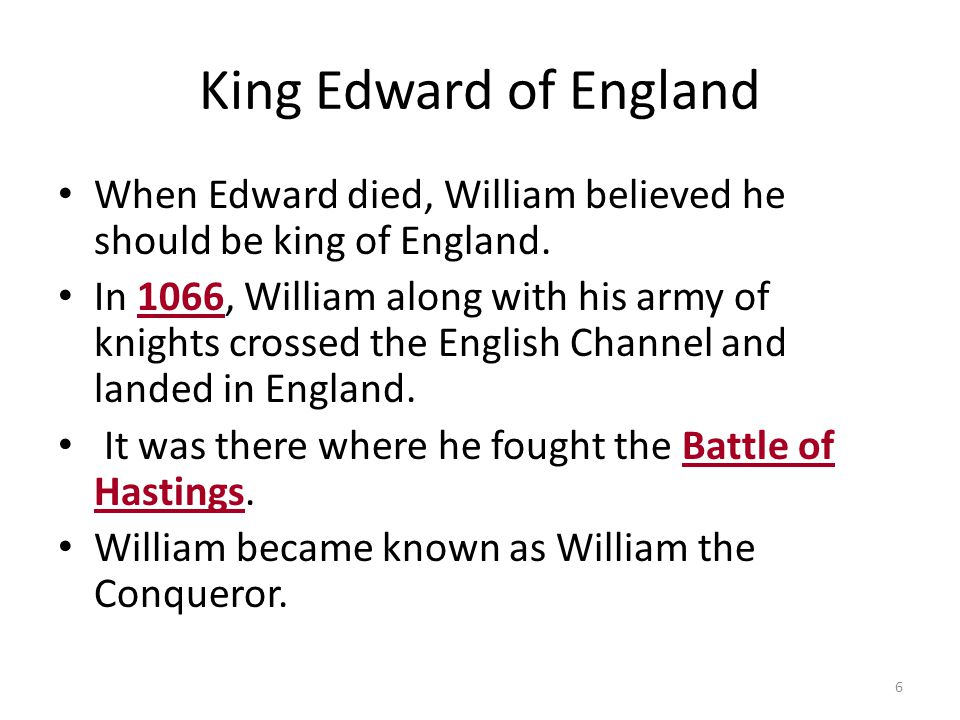 King Edward of England When Edward died, William believed he should be king of England.