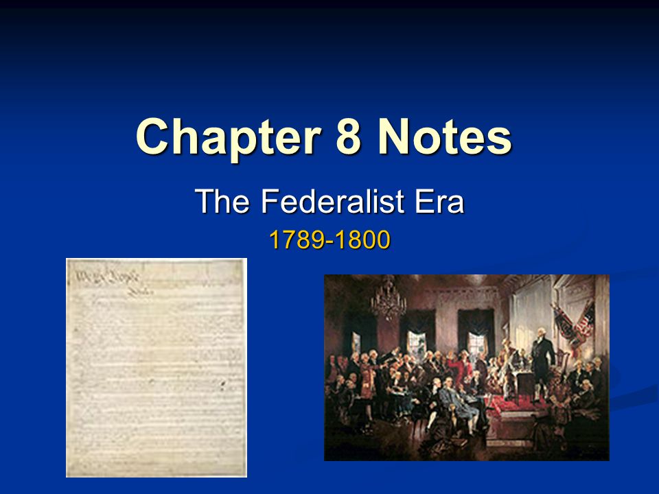 Chapter 8 Notes The Federalist Era