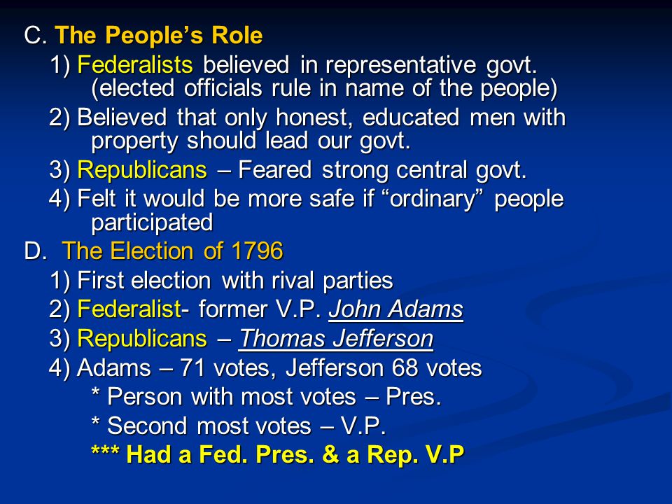 C. The People’s Role 1) Federalists believed in representative govt. (elected officials rule in name of the people)