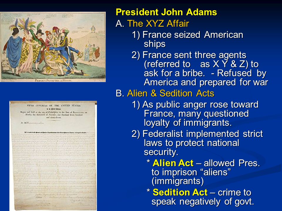 President John Adams A. The XYZ Affair. 1) France seized American ships.