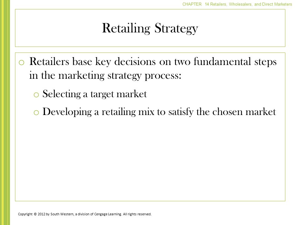 Retailing Strategy Retailers base key decisions on two fundamental steps in the marketing strategy process: