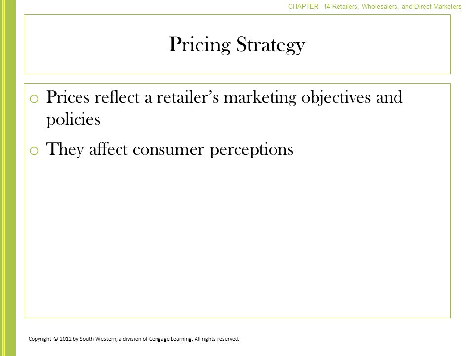 Pricing Strategy Prices reflect a retailer’s marketing objectives and policies. They affect consumer perceptions.